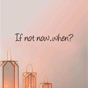 "If Not Now, When?" Removable Wall Sticker Decal